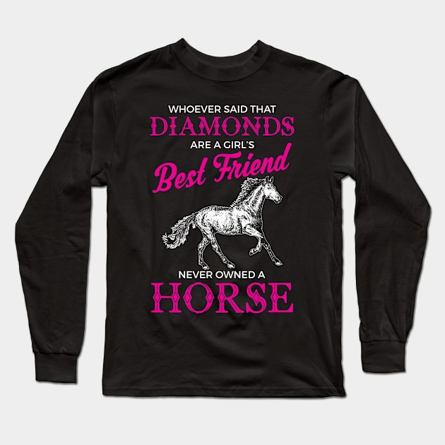 Funny Horses Are a Girl's Best Friend Not Diamonds Long Sleeve T-Shirt by theperfectpresents